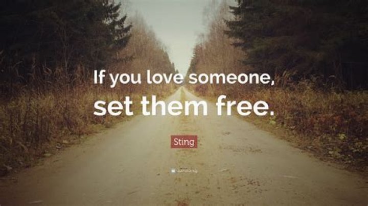 'If You Love Someone, Set Them Free' Is A Lie