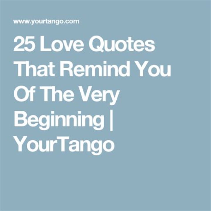25 Love Quotes That Remind You Of The Very Beginning