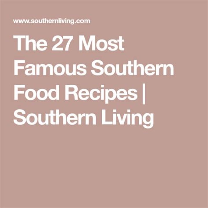 65 Famous Southern Recipes To Indulge Your Taste Buds In