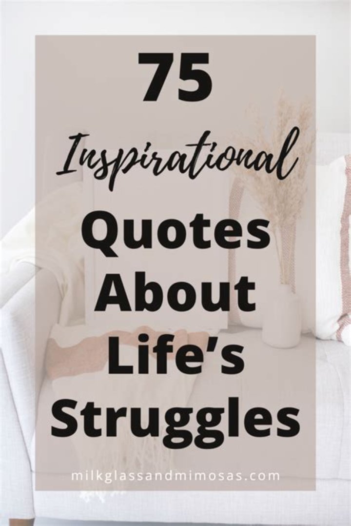 75 Inspirational Quotes About Life And Struggles | Lisa Lieberman-Wang