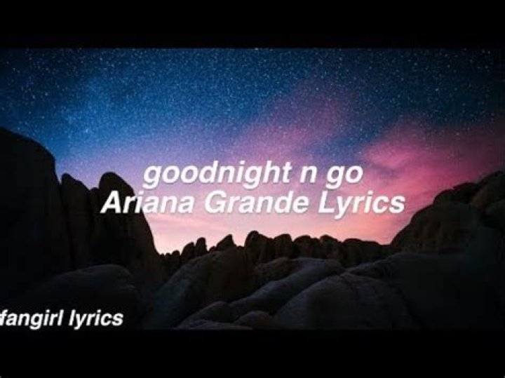 Ariana Grande’s “Goodnight N Go” Lyrics Meaning