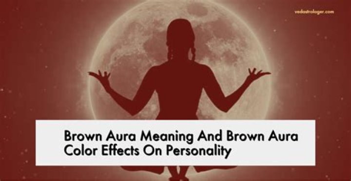 Brown Aura Meaning: Personality Traits, Relationships & Career