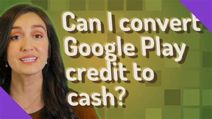 Can I convert Google Play credit to cash?