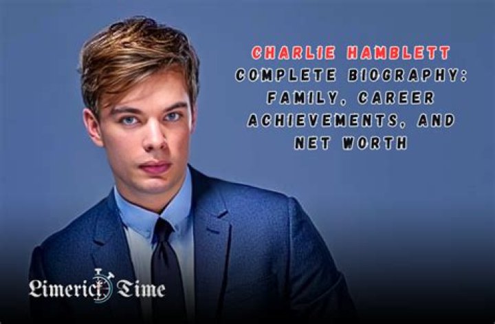 Charlie Hamblett Age: Discovering The Life And Career Of A Rising Star