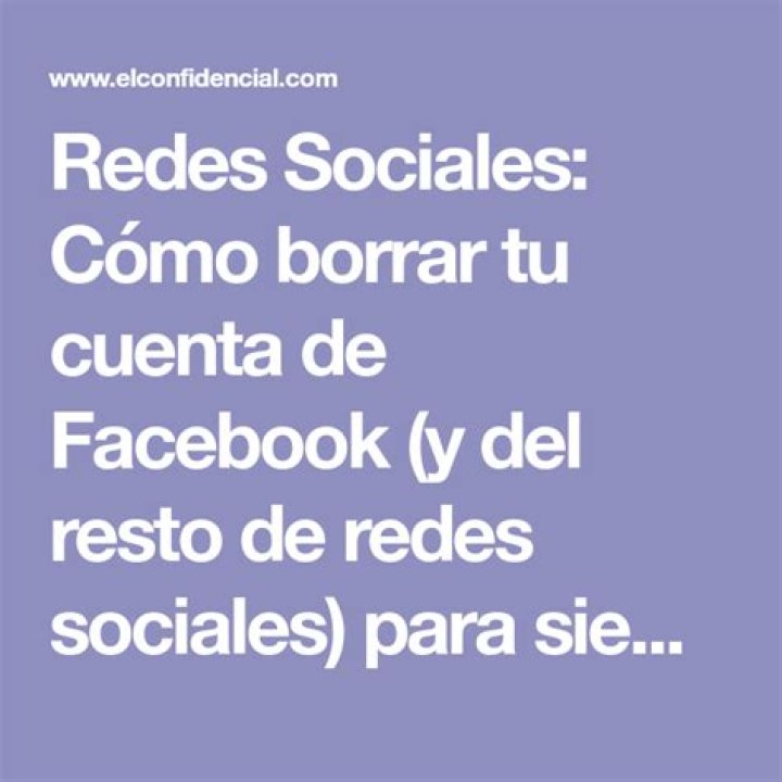 Cómo borrar tu cuenta de Facebook (y del resto de redes sociales) para siempre