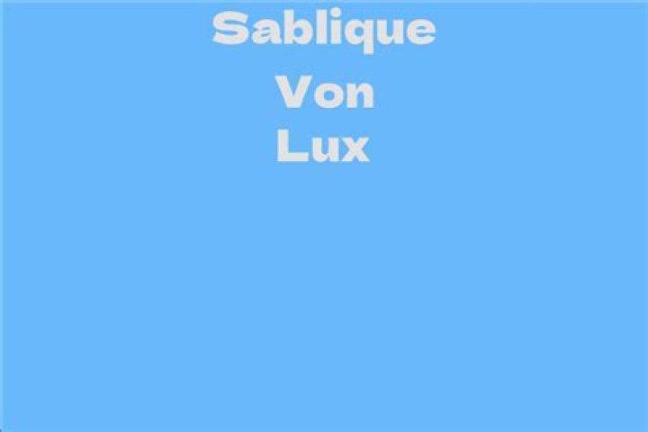 Exploring The Life And Career Of Sablique Von Lux