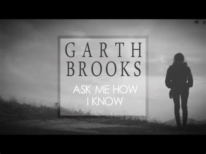 Garth Brooks, ‘Ask Me How I Know’