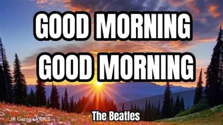 “Good Morning Good Morning” by The Beatles