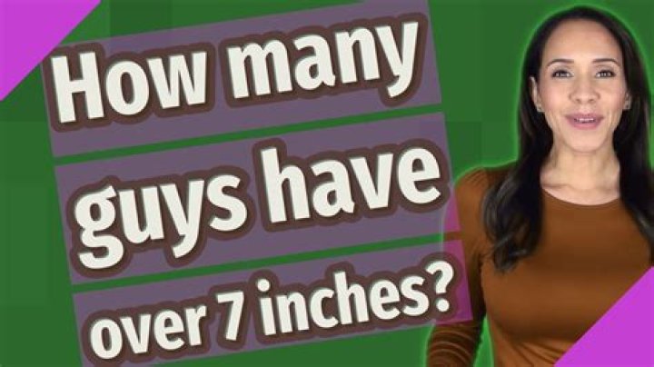 How many guys have a 7 inch?