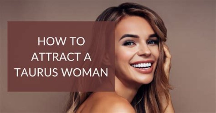 How To Attract A Taurus Woman