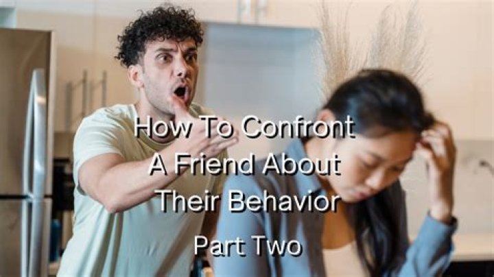 How To Confront A Friend About Worrisome Behavior