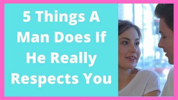If A Man Does These Things, He Really Respects You