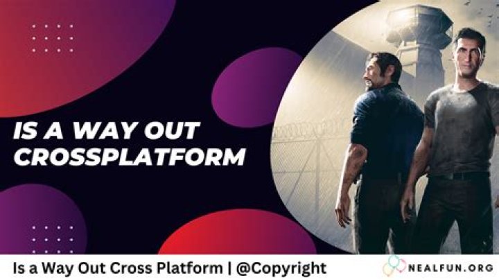 Is a way out cross-platform 2021?