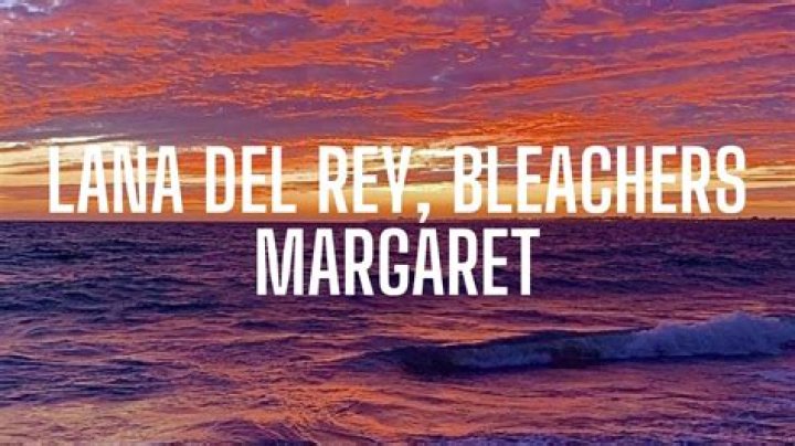 “Margaret” by Lana Del Rey (ft. Bleachers)