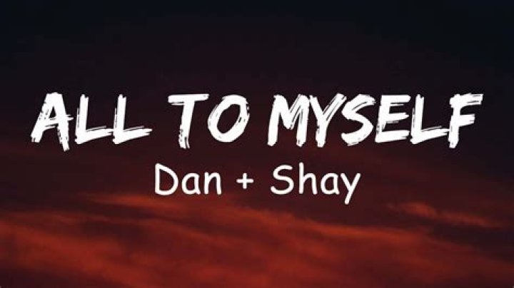 Meaning of “All to Myself” by Dan + Shay