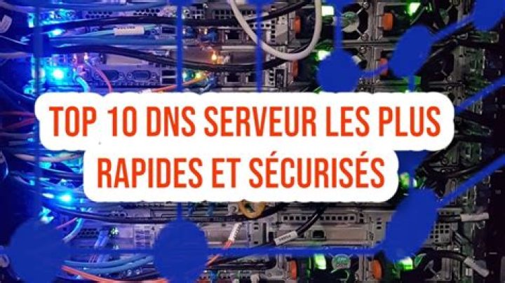 Quels sont les serveurs DNS les plus rapides ?