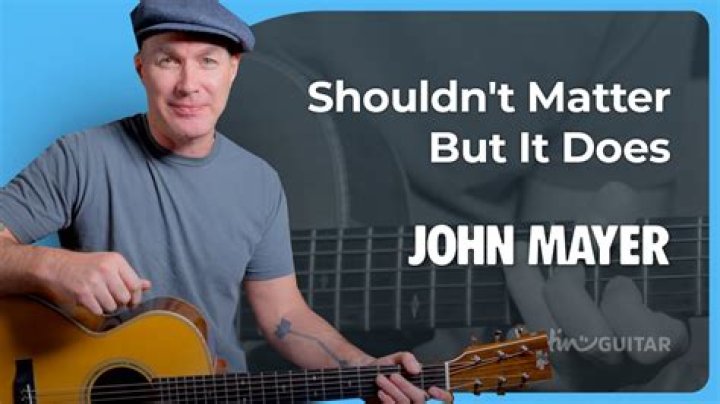 “Shouldn’t Matter But It Does” by John Mayer