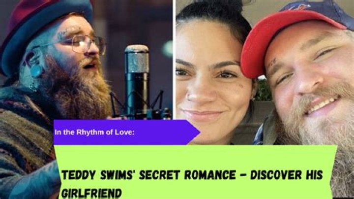Teddy Swims Girlfriend: A Deep Dive Into His Love Life