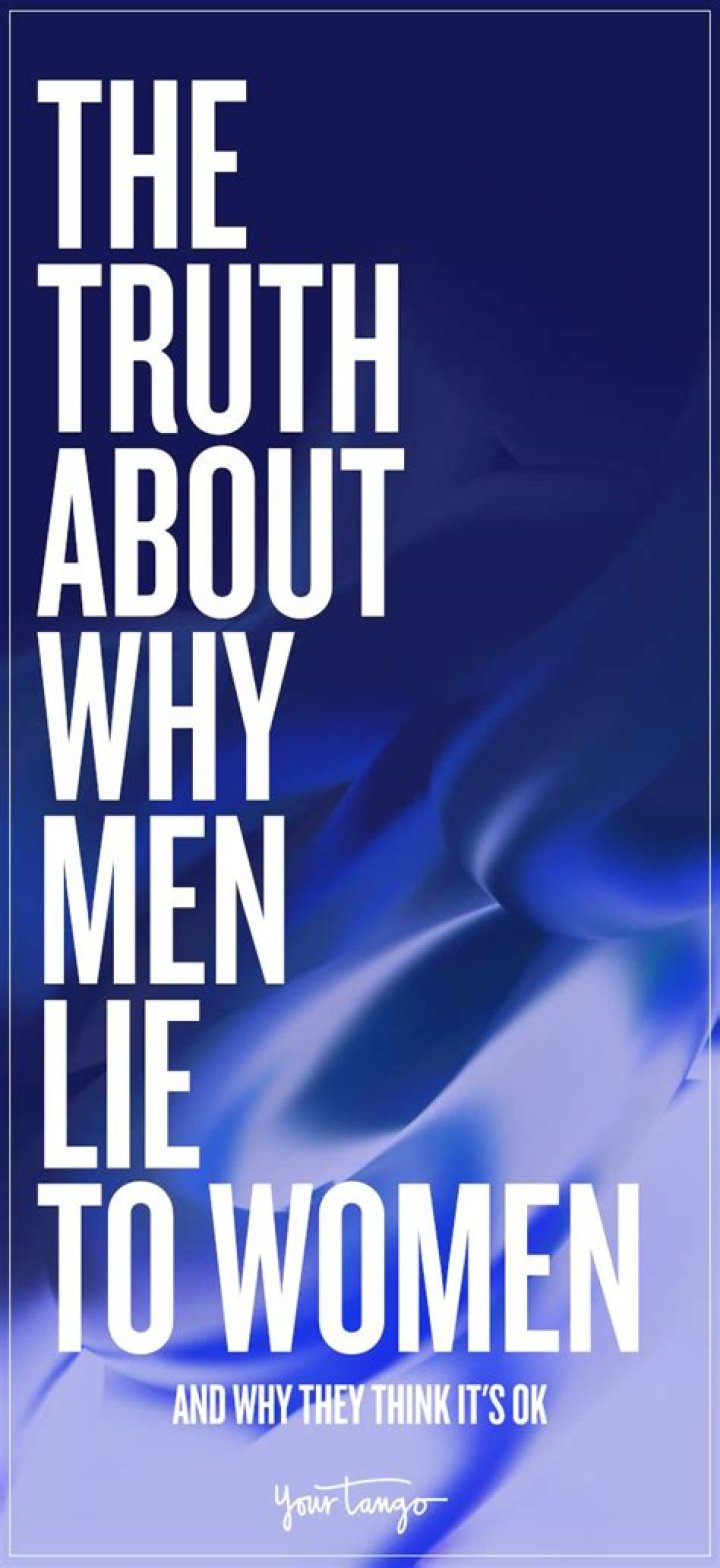 The Brutal Truth About Why Men Think It's Okay To Lie To Women