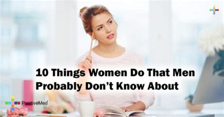 Things Women Do That Men Know Absolutely Nothing About