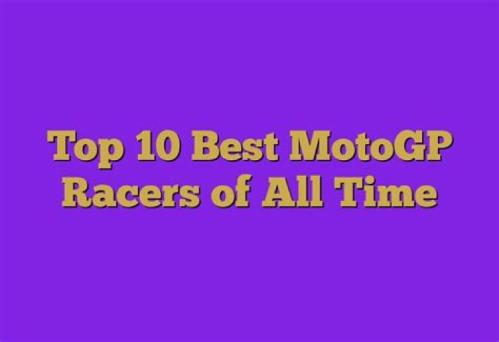 Top 10 best MotoGP racers of all time