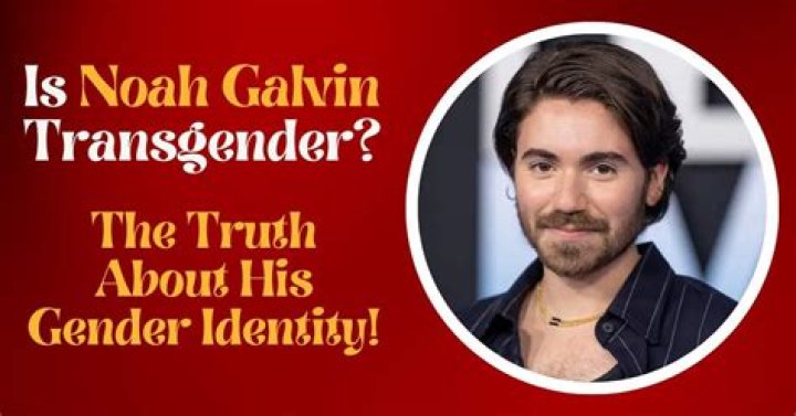 Understanding Noah Galvin's Gender Identity