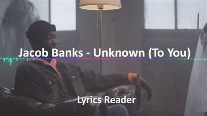 “Unknown (To You)” by Jacob Banks