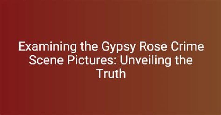 Unveiling The Truth: Gypsy Rose Crime Scene Photos Released
