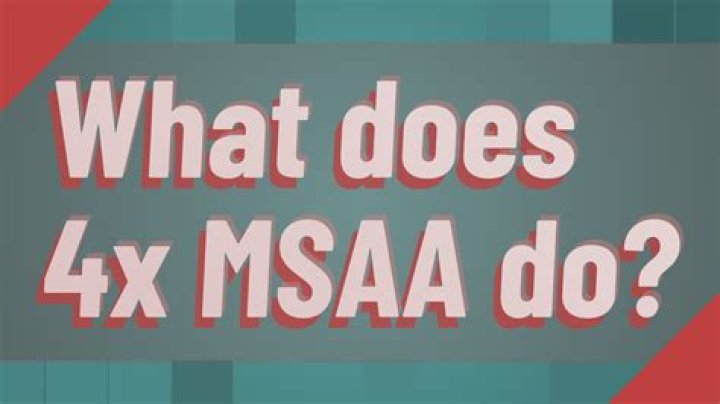 What does 4x MSAA do?