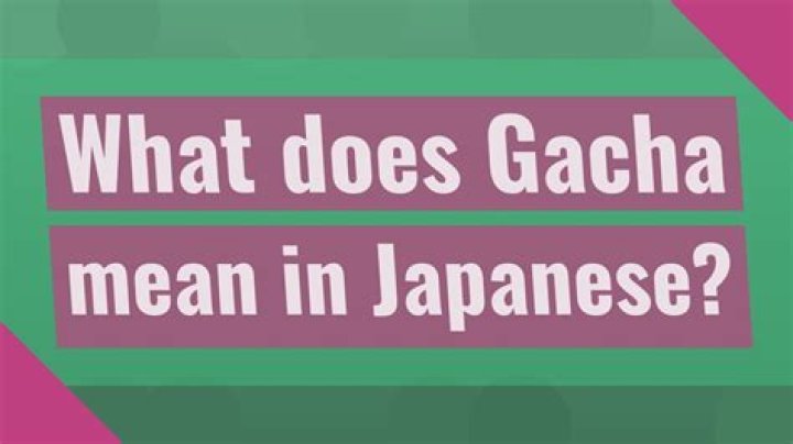 What does gacha mean in Japanese?