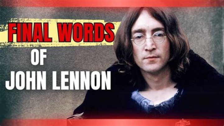 What was John Lennon’s last words?