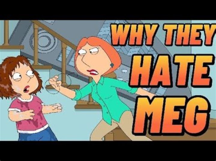Why is Meg hated?