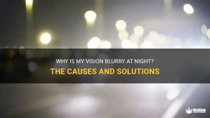 Why Would Someone's Vision Only Get Blurry at Night?